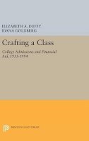 Elizabeth A. Duffy - Crafting a Class: College Admissions and Financial Aid, 1955-1994 - 9780691632865 - V9780691632865
