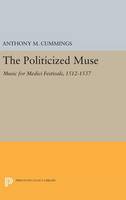 Anthony M. Cummings - The Politicized Muse: Music for Medici Festivals, 1512-1537 - 9780691632919 - V9780691632919