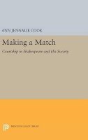 Ann Jennalie Cook - Making a Match: Courtship in Shakespeare and His Society - 9780691632933 - V9780691632933