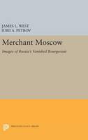 James L. West (Ed.) - Merchant Moscow: Images of Russia´s Vanished Bourgeoisie - 9780691633053 - V9780691633053