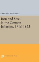 Gerald D. Feldman - Iron and Steel in the German Inflation, 1916-1923 - 9780691633169 - V9780691633169