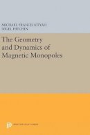 Michael Francis Atiyah - The Geometry and Dynamics of Magnetic Monopoles - 9780691633312 - V9780691633312