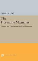 Carol Lansing - The Florentine Magnates: Lineage and Faction in a Medieval Commune - 9780691633619 - V9780691633619