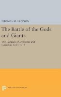 Thomas M. Lennon - The Battle of the Gods and Giants: The Legacies of Descartes and Gassendi, 1655-1715 - 9780691633916 - V9780691633916