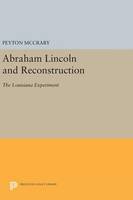 Peyton Mccrary - Abraham Lincoln and Reconstruction: The Louisiana Experiment - 9780691634289 - V9780691634289
