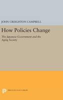 John Creighton Campbell - How Policies Change: The Japanese Government and the Aging Society - 9780691634296 - V9780691634296