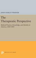 John Harley Warner - The Therapeutic Perspective: Medical Practice, Knowledge, and Identity in America, 1820-1885 - 9780691634883 - V9780691634883