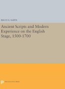 Bruce R. Smith - Ancient Scripts and Modern Experience on the English Stage, 1500-1700 - 9780691634906 - V9780691634906