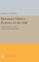 Eugene L. Stelzig - Hermann Hesse´s Fictions of the Self: Autobiography and the Confessional Imagination - 9780691635095 - V9780691635095