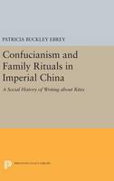 Patricia Buckley Ebrey - Confucianism and Family Rituals in Imperial China: A Social History of Writing about Rites - 9780691635354 - V9780691635354