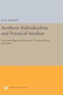 Olaf Hansen - Aesthetic Individualism and Practical Intellect: American Allegory in Emerson, Thoreau, Adams, and James - 9780691635514 - V9780691635514