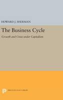 Howard J. Sherman - The Business Cycle: Growth and Crisis under Capitalism - 9780691635767 - V9780691635767