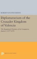 Robert Ignatius Burns - Diplomatarium of the Crusader Kingdom of Valencia: The Registered Charters of Its Conqueror Jaume I, 1257-1276. Volume II, Foundations of Crusader Valencia: Revolt and Recovery, 1257-1263 - 9780691636092 - V9780691636092
