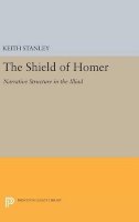 Keith Stanley - The Shield of Homer: Narrative Structure in the Illiad - 9780691636139 - V9780691636139