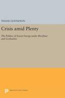 Thane Gustafson - Crisis amid Plenty: The Politics of Soviet Energy under Brezhnev and Gorbachev - 9780691636696 - V9780691636696