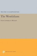 Walter D. Kamphoefner - The Westfalians. From Germany to Missouri.  - 9780691637129 - V9780691637129