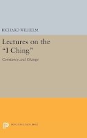 Richard Wilhelm - Lectures on the I Ching: Constancy and Change - 9780691638171 - V9780691638171
