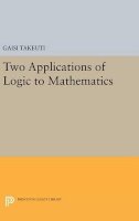 Gaisi Takeuti - Two Applications of Logic to Mathematics - 9780691638379 - V9780691638379