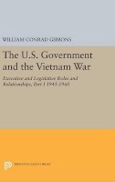 William Conrad Gibbons - The U.S. Government and the Vietnam War: Executive and Legislative Roles and Relationships, Part I: 1945-1960 - 9780691638492 - V9780691638492