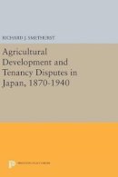 Richard J. Smethurst - Agricultural Development and Tenancy Disputes in Japan, 1870-1940 - 9780691638843 - V9780691638843