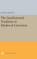 Penn R. Szittya - The Antifraternal Tradition in Medieval Literature - 9780691638904 - V9780691638904