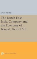 Om Prakash - The Dutch East India Company and the Economy of Bengal, 1630-1720 - 9780691639369 - V9780691639369