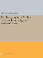 Sarantis Symeonoglou - The Topography of Thebes from the Bronze Age to Modern Times - 9780691639444 - V9780691639444