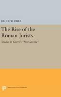 Bruce W. Frier - The Rise of the Roman Jurists: Studies in Cicero´s Pro Caecina - 9780691639567 - V9780691639567