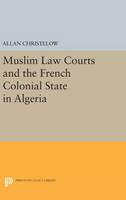 Allan Christelow - Muslim Law Courts and the French Colonial State in Algeria - 9780691639819 - V9780691639819