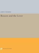 John V. Fleming - Reason and the Lover - 9780691640563 - V9780691640563