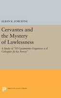 Alban K. Forcione - Cervantes and the Mystery of Lawlessness: A Study of El Casamiento Enganoso y el Coloquio de los Perros - 9780691640624 - V9780691640624