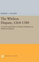 Robert C. Palmer - The Whilton Dispute, 1264-1380: A Social-Legal Study of Dispute Settlement in Medieval England - 9780691640761 - V9780691640761