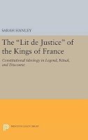 Sarah Hanley - The Lit de Justice of the Kings of France: Constitutional Ideology in Legend, Ritual, and Discourse - 9780691641058 - V9780691641058