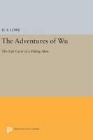 H. Y. Lowe - The Adventures of Wu: The Life Cycle of a Peking Man - 9780691641140 - V9780691641140