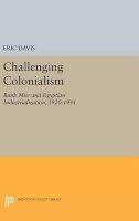 Eric Davis - Challenging Colonialism: Bank Misr and Egyptian Industrialization, 1920-1941 - 9780691641362 - V9780691641362