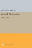 Carol Houlihan Flynn - Samuel Richardson: A Man of Letters - 9780691642093 - V9780691642093