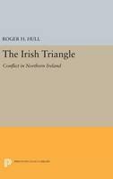 Roger H. Hull - The Irish Triangle: Conflict in Northern Ireland (Princeton Legacy Library) - 9780691642581 - V9780691642581