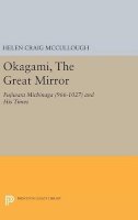 Helen Craig Mccullough - OKAGAMI, The Great Mirror: Fujiwara Michinaga (966-1027) and His Times - 9780691643427 - V9780691643427