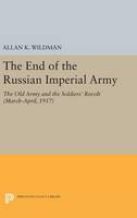 Allan K. Wildman - The End of the Russian Imperial Army: The Old Army and the Soldiers´ Revolt (March-April, 1917) - 9780691643557 - V9780691643557