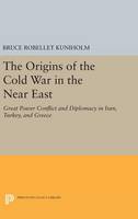 Bruce Robellet Kuniholm - The Origins of the Cold War in the Near East: Great Power Conflict and Diplomacy in Iran, Turkey, and Greece - 9780691643618 - V9780691643618