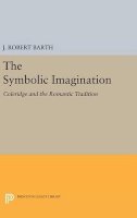 J. Robert Barth - The Symbolic Imagination: Coleridge and the Romantic Tradition - 9780691643946 - V9780691643946