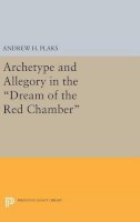Andrew H. Plaks - Archetype and Allegory in the Dream of the Red Chamber - 9780691644547 - V9780691644547