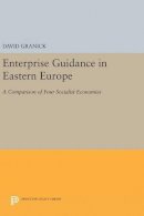 David Granick - Enterprise Guidance in Eastern Europe: A Comparison of Four Socialist Economies - 9780691644592 - V9780691644592
