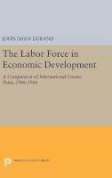 John Dana Durand - The Labor Force in Economic Development: A Comparison of International Census Data, 1946-1966 - 9780691644639 - V9780691644639