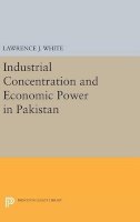 Lawrence J. White - Industrial Concentration and Economic Power in Pakistan - 9780691645599 - V9780691645599