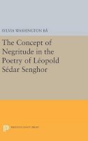 Sylvia Washington Ba - The Concept of Negritude in the Poetry of Leopold Sedar Senghor - 9780691645902 - V9780691645902