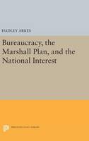 Hadley Arkes - Bureaucracy, the Marshall Plan, and the National Interest - 9780691646237 - V9780691646237