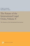 Cyril E. Black (Ed.) - The Future of the International Legal Order, Volume 4: The Structure of the International Environment - 9780691646510 - V9780691646510
