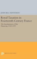 John Bell Henneman - Royal Taxation in Fourteenth-Century France: The Development of War Financing, 1322-1359 - 9780691647005 - V9780691647005