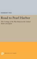 Herbert Feis - Road to Pearl Harbor: The Coming of the War Between the United States and Japan - 9780691647364 - V9780691647364